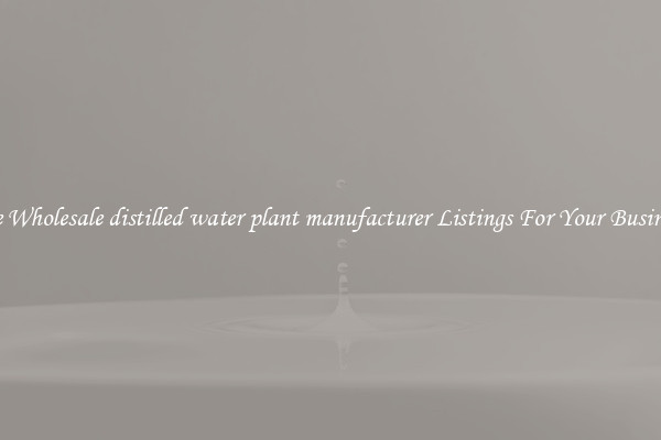 See Wholesale distilled water plant manufacturer Listings For Your Business
