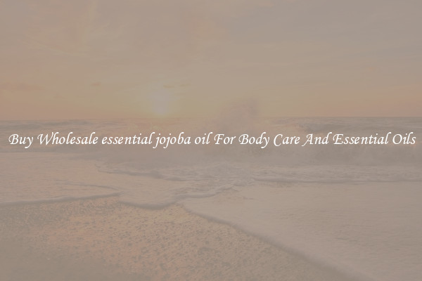 Buy Wholesale essential jojoba oil For Body Care And Essential Oils