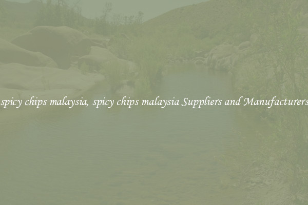 spicy chips malaysia, spicy chips malaysia Suppliers and Manufacturers
