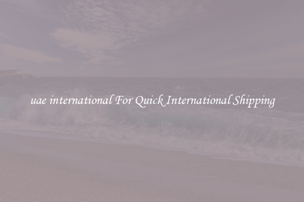 uae international For Quick International Shipping