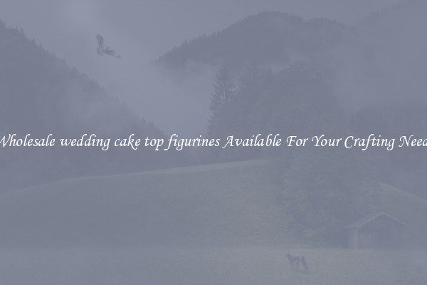 Wholesale wedding cake top figurines Available For Your Crafting Needs