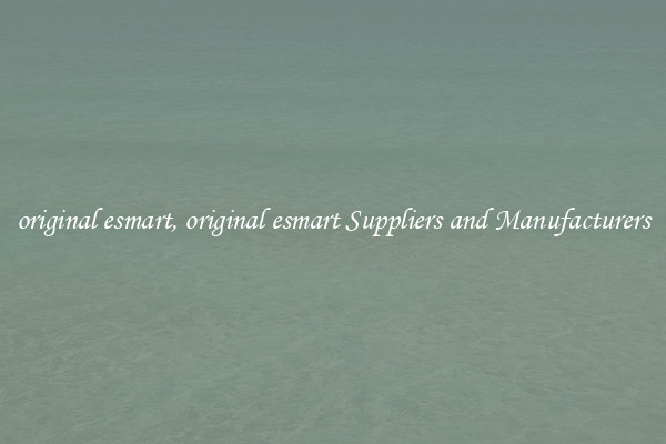 original esmart, original esmart Suppliers and Manufacturers