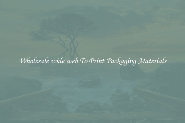 Wholesale wide web To Print Packaging Materials