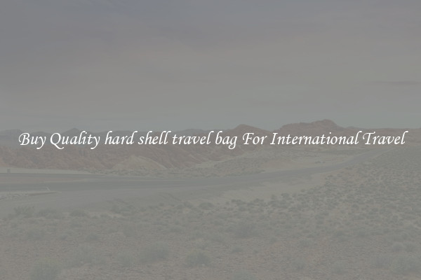 Buy Quality hard shell travel bag For International Travel