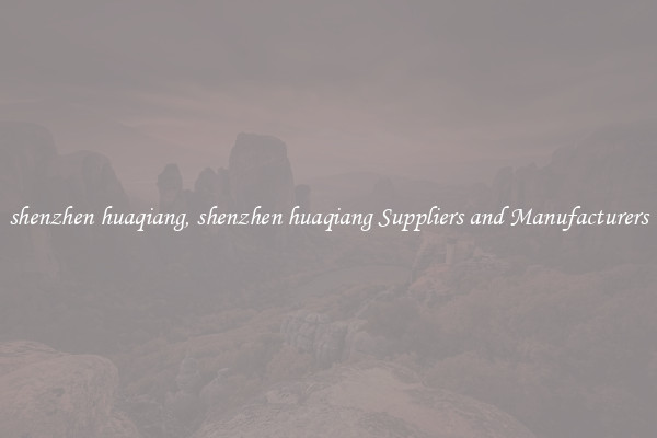 shenzhen huaqiang, shenzhen huaqiang Suppliers and Manufacturers
