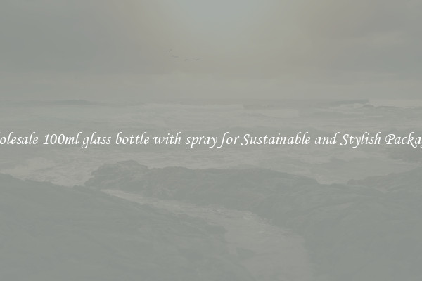 Wholesale 100ml glass bottle with spray for Sustainable and Stylish Packaging