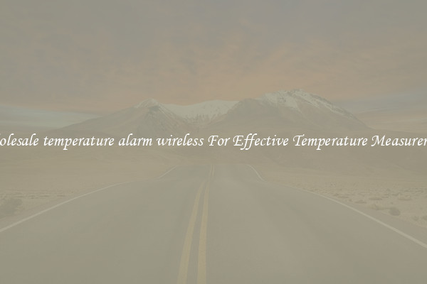 Wholesale temperature alarm wireless For Effective Temperature Measurement