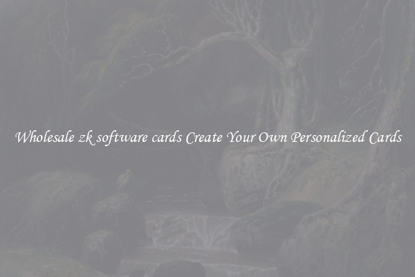 Wholesale zk software cards Create Your Own Personalized Cards
