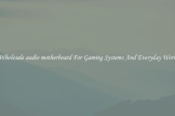 Wholesale audio motherboard For Gaming Systems And Everyday Work
