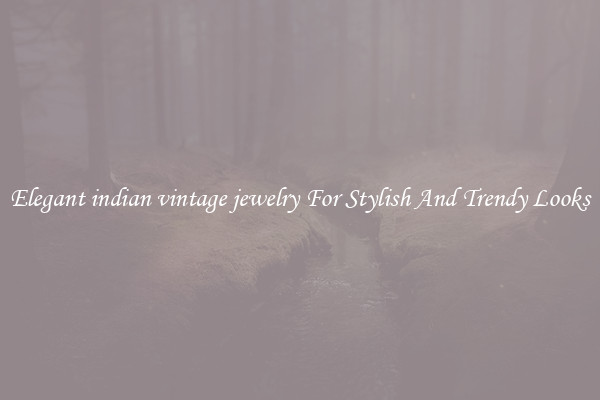 Elegant indian vintage jewelry For Stylish And Trendy Looks