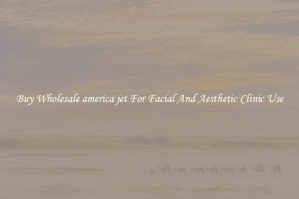 Buy Wholesale america jet For Facial And Aesthetic Clinic Use