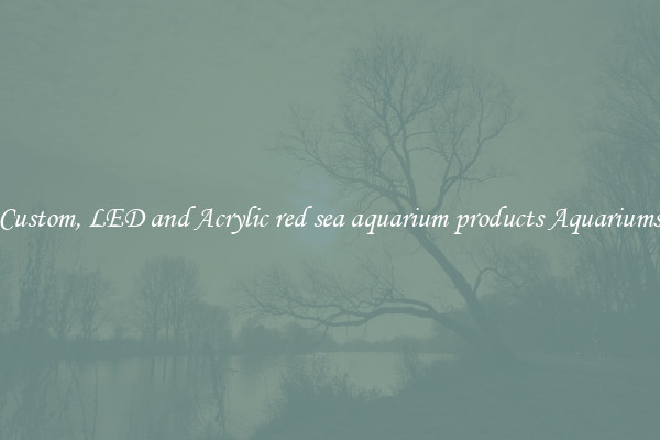 Custom, LED and Acrylic red sea aquarium products Aquariums
