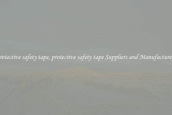 protective safety tape, protective safety tape Suppliers and Manufacturers