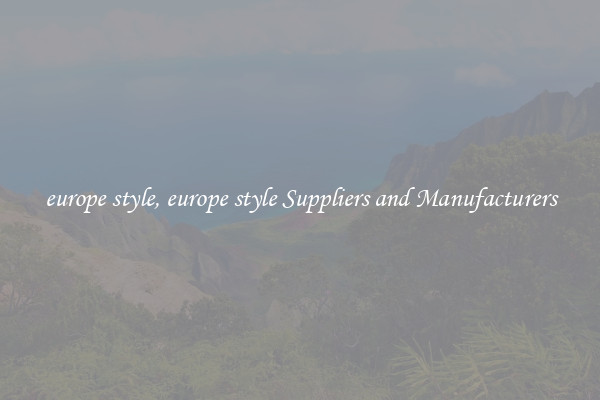 europe style, europe style Suppliers and Manufacturers