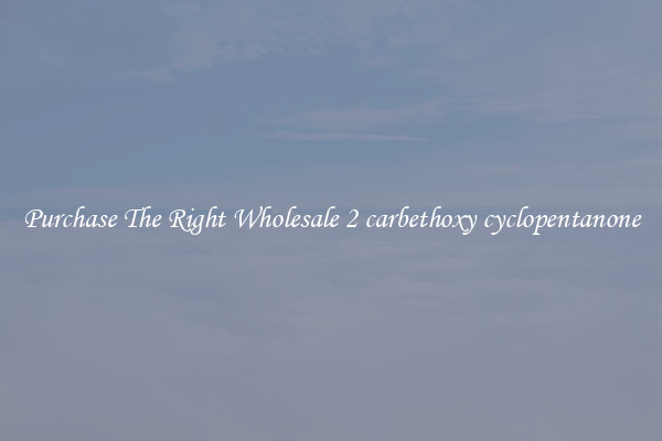 Purchase The Right Wholesale 2 carbethoxy cyclopentanone