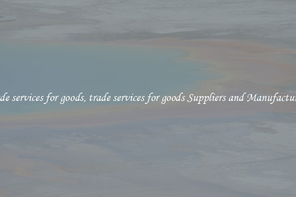 trade services for goods, trade services for goods Suppliers and Manufacturers