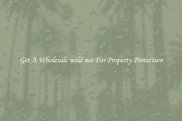 Get A Wholesale wild net For Property Protection