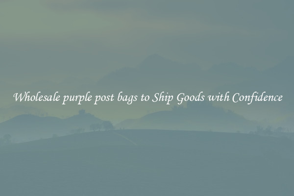 Wholesale purple post bags to Ship Goods with Confidence