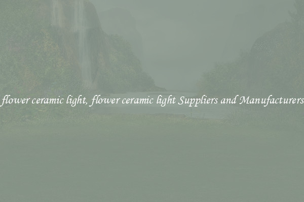 flower ceramic light, flower ceramic light Suppliers and Manufacturers