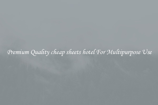 Premium Quality cheap sheets hotel For Multipurpose Use
