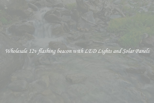 Wholesale 12v flashing beacon with LED Lights and Solar Panels
