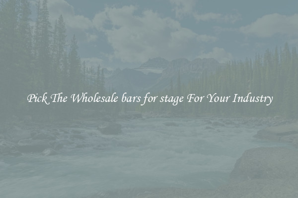 Pick The Wholesale bars for stage For Your Industry