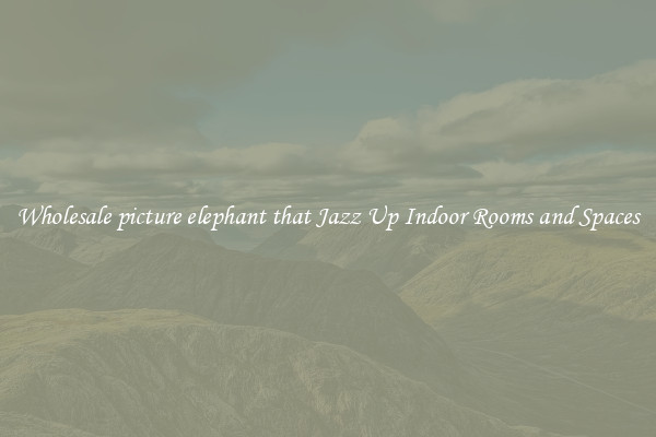 Wholesale picture elephant that Jazz Up Indoor Rooms and Spaces