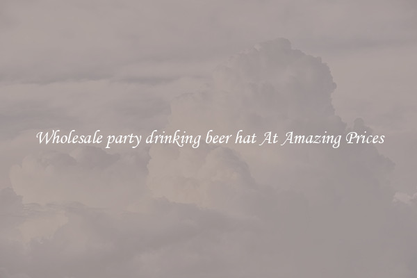 Wholesale party drinking beer hat At Amazing Prices