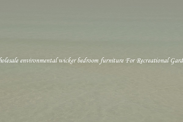 Wholesale environmental wicker bedroom furniture For Recreational Gardens
