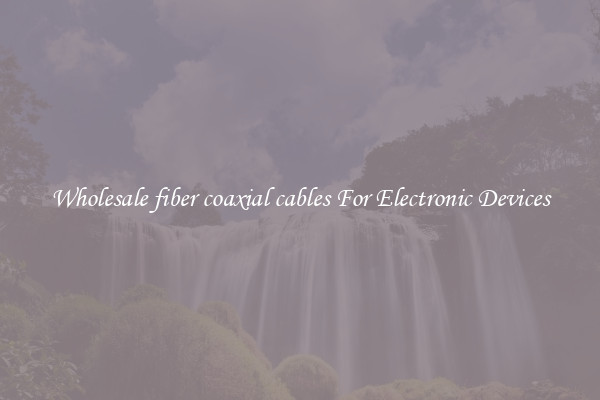 Wholesale fiber coaxial cables For Electronic Devices
