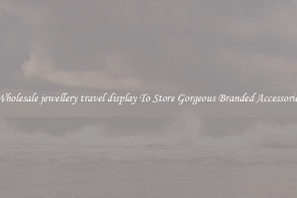 Wholesale jewellery travel display To Store Gorgeous Branded Accessories