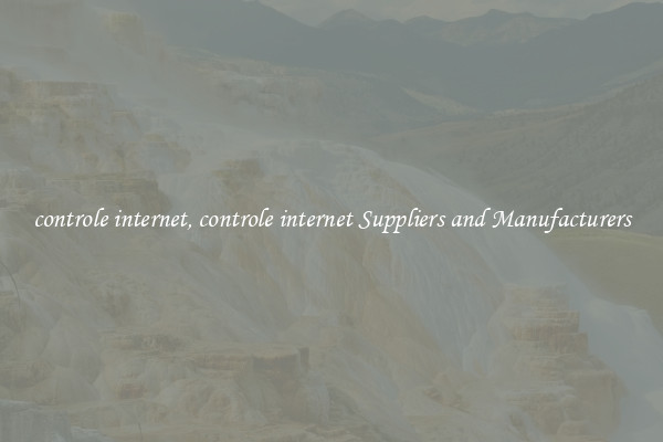 controle internet, controle internet Suppliers and Manufacturers
