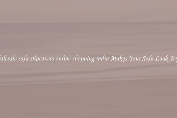 Wholesale sofa slipcovers online shopping india Makes Your Sofa Look Stylish