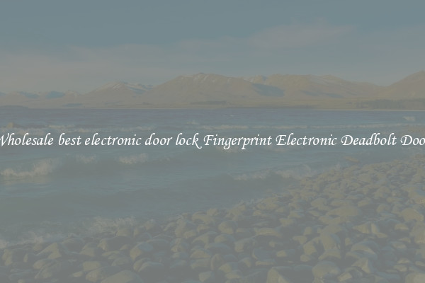 Wholesale best electronic door lock Fingerprint Electronic Deadbolt Door 