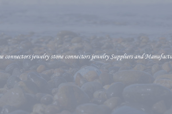 stone connectors jewelry stone connectors jewelry Suppliers and Manufacturers