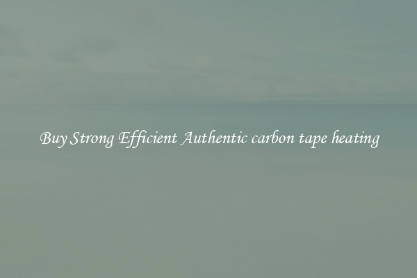Buy Strong Efficient Authentic carbon tape heating