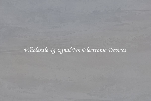 Wholesale 4g signal For Electronic Devices 