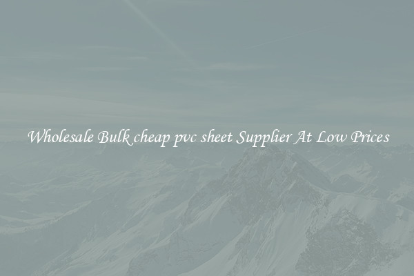 Wholesale Bulk cheap pvc sheet Supplier At Low Prices