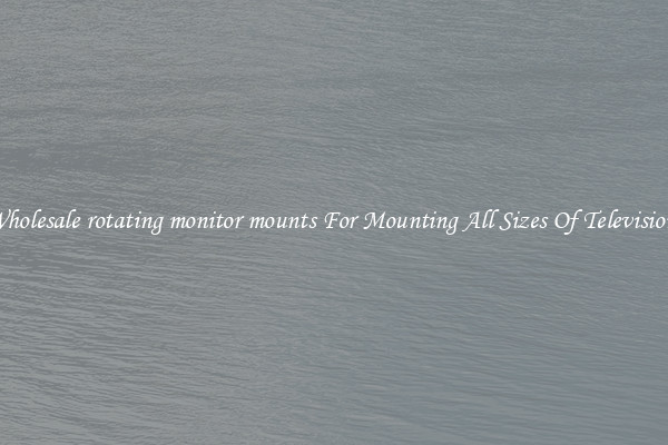 Wholesale rotating monitor mounts For Mounting All Sizes Of Televisions