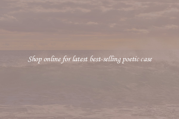 Shop online for latest best-selling poetic case
