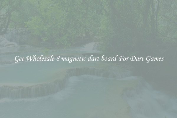Get Wholesale 8 magnetic dart board For Dart Games