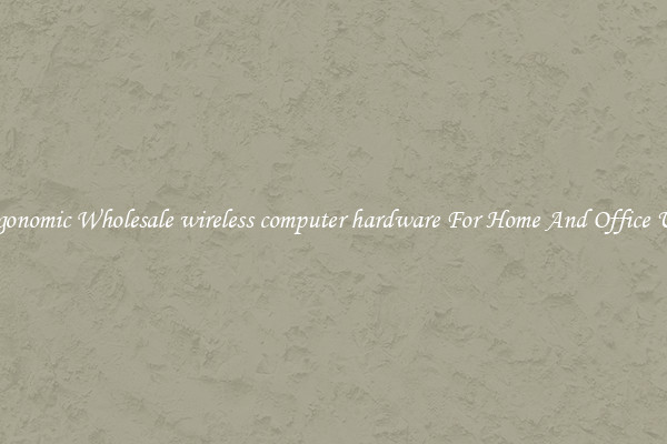 Ergonomic Wholesale wireless computer hardware For Home And Office Use.