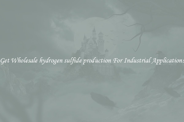 Get Wholesale hydrogen sulfide production For Industrial Applications