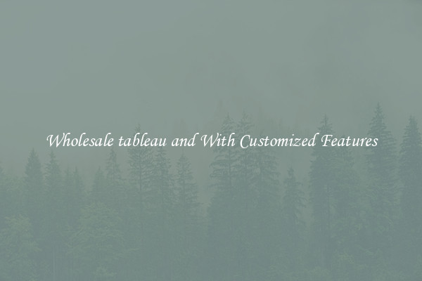 Wholesale tableau and With Customized Features