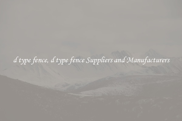 d type fence, d type fence Suppliers and Manufacturers