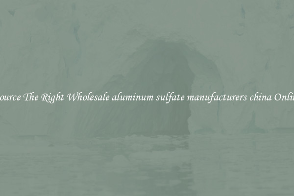 Source The Right Wholesale aluminum sulfate manufacturers china Online