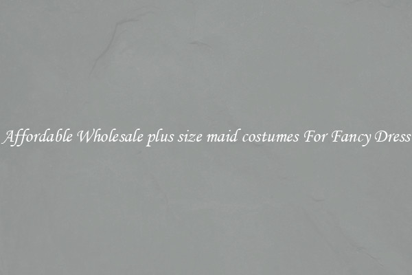 Affordable Wholesale plus size maid costumes For Fancy Dress