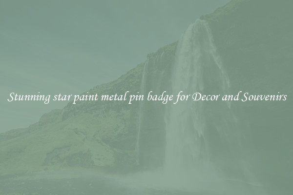 Stunning star paint metal pin badge for Decor and Souvenirs