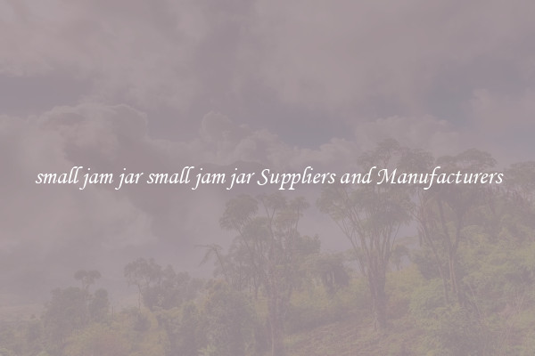 small jam jar small jam jar Suppliers and Manufacturers