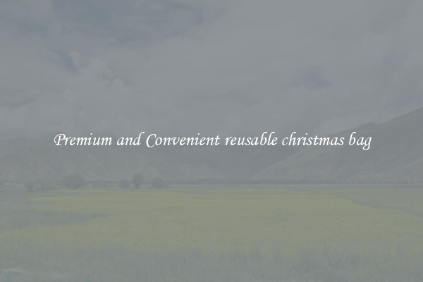 Premium and Convenient reusable christmas bag